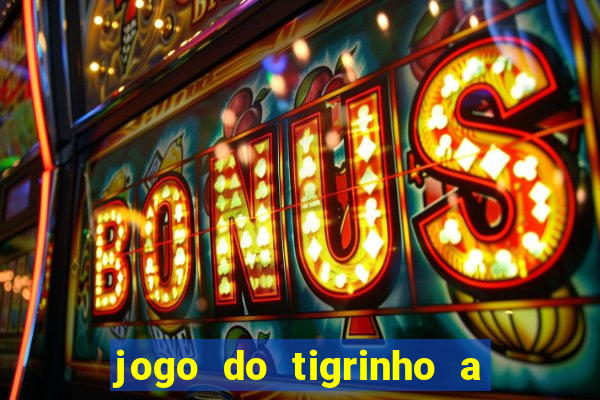 jogo do tigrinho a partir de r$ 1