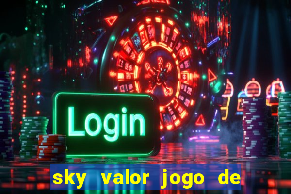 sky valor jogo de ganhar dinheiro