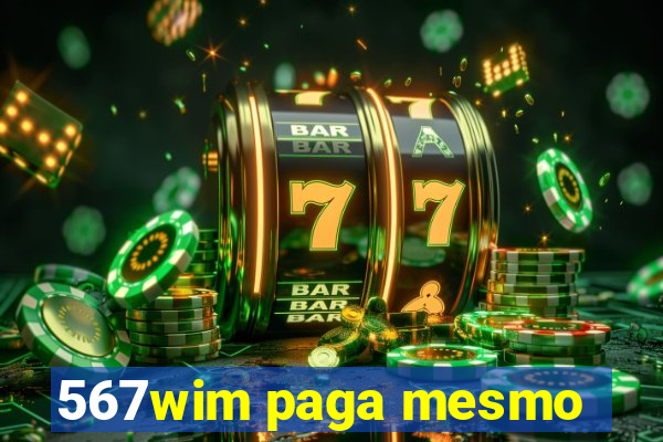 567wim paga mesmo