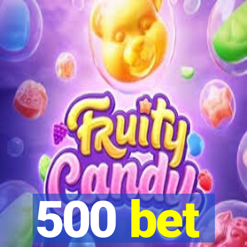 500 bet