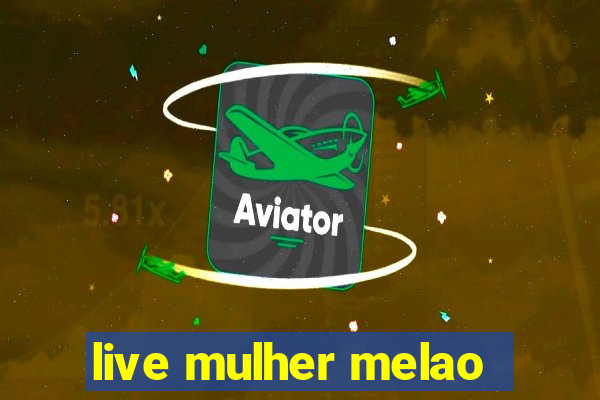 live mulher melao