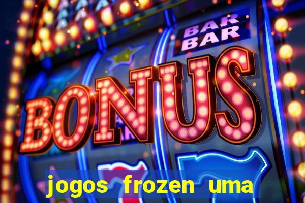 jogos frozen uma aventura congelante problema em dobro