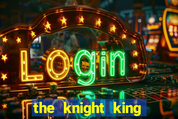 the knight king who returned with a god ptbr