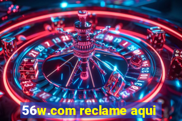 56w.com reclame aqui