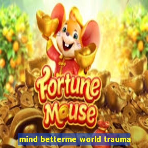 mind betterme world trauma