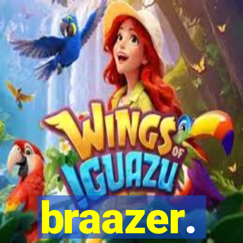 braazer.