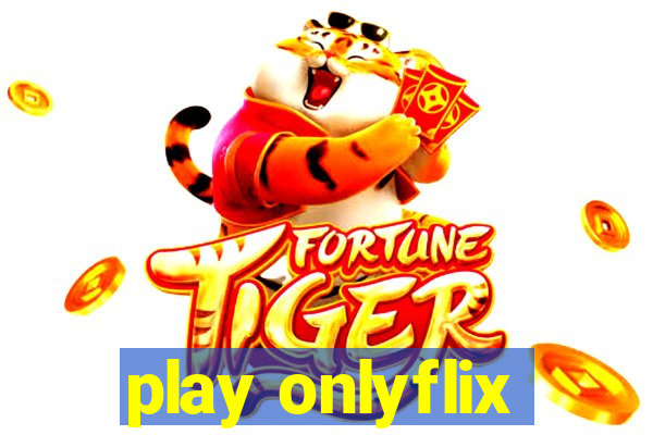 play onlyflix