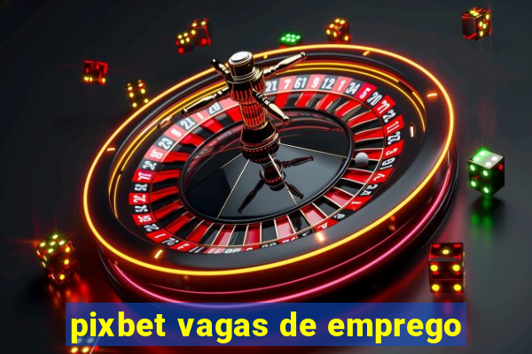 pixbet vagas de emprego