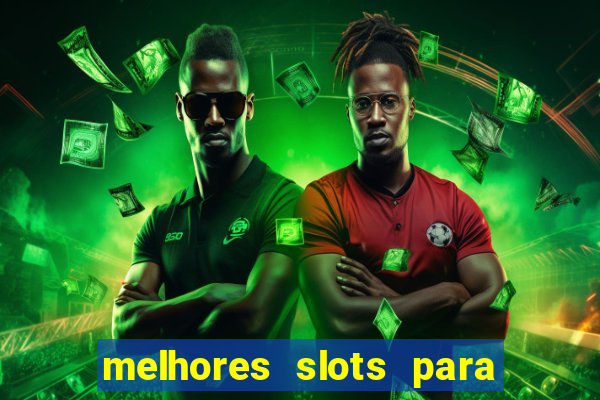 melhores slots para ganhar dinheiro