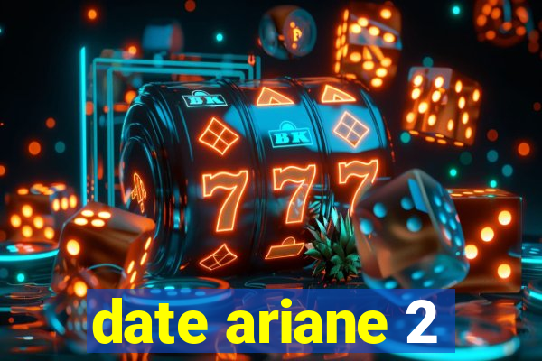 date ariane 2