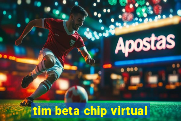 tim beta chip virtual