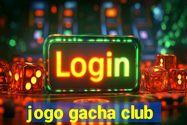 jogo gacha club