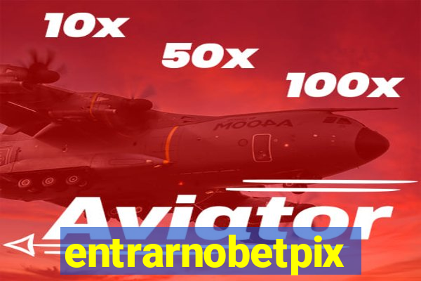 entrarnobetpix