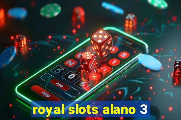 royal slots alano 3