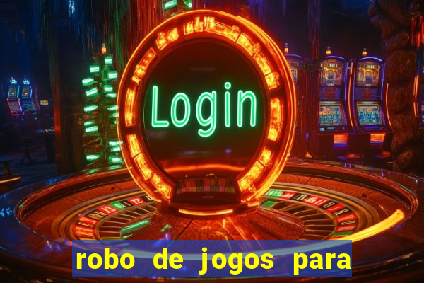 robo de jogos para ganhar dinheiro