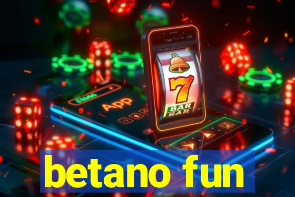 betano fun