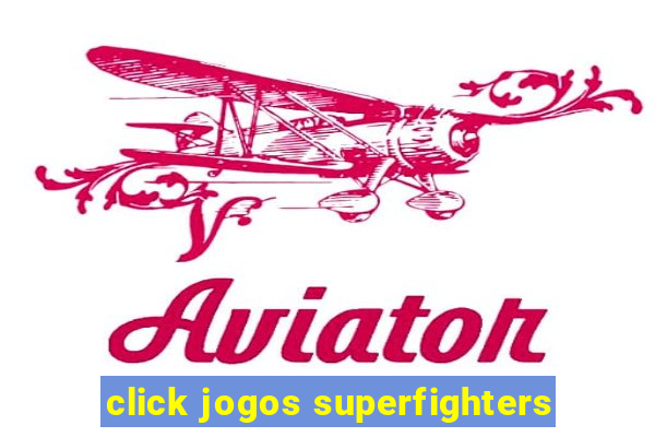 click jogos superfighters