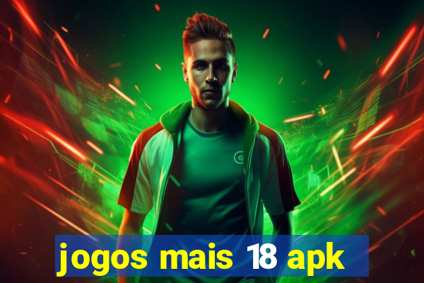 jogos mais 18 apk