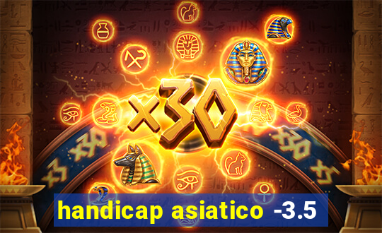 handicap asiatico -3.5