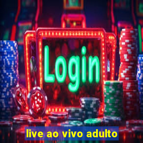 live ao vivo adulto