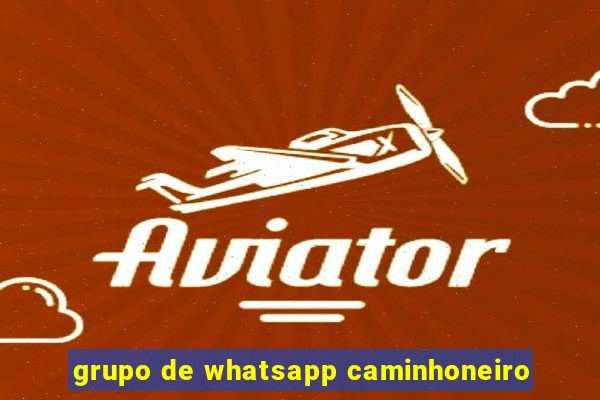 grupo de whatsapp caminhoneiro