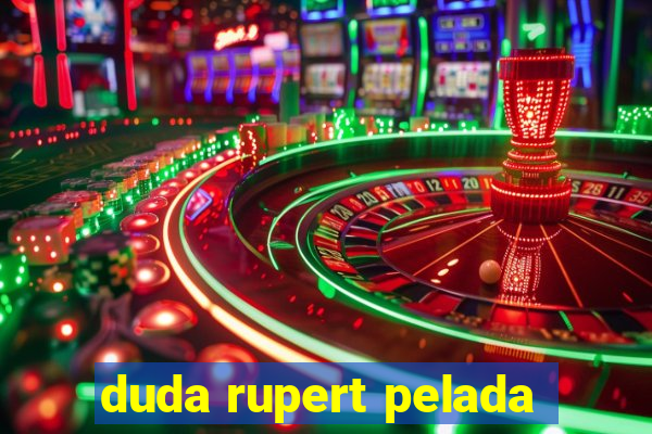 duda rupert pelada