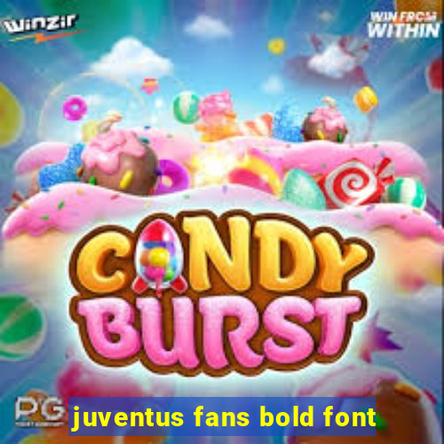 juventus fans bold font