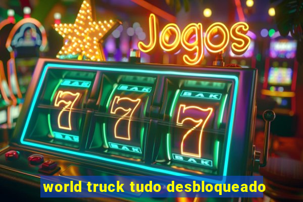 world truck tudo desbloqueado