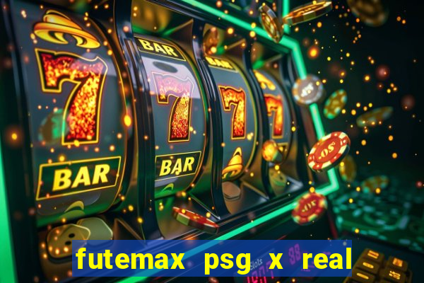 futemax psg x real madrid ao vivo