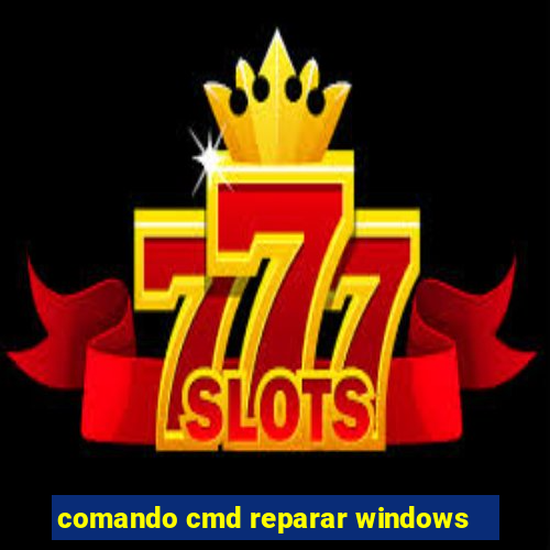 comando cmd reparar windows