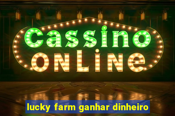 lucky farm ganhar dinheiro