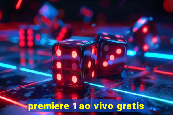 premiere 1 ao vivo gratis