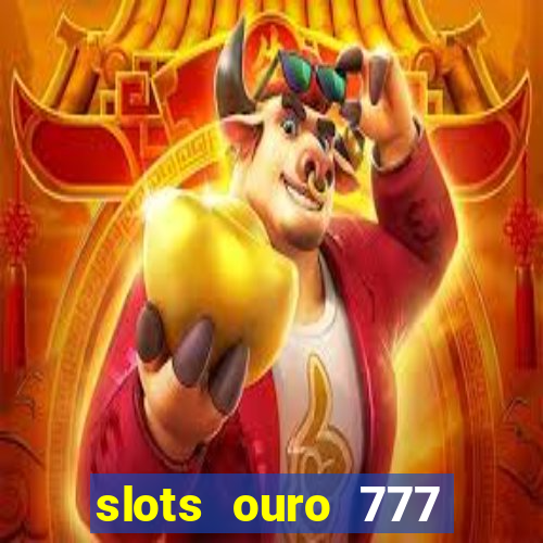 slots ouro 777 play store