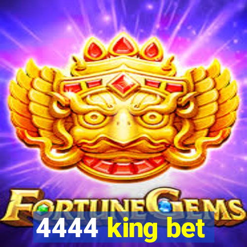 4444 king bet