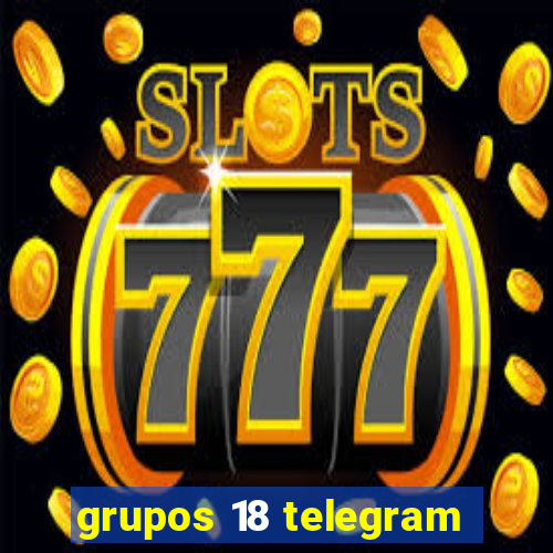 grupos 18 telegram