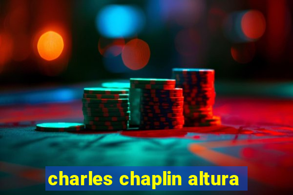 charles chaplin altura