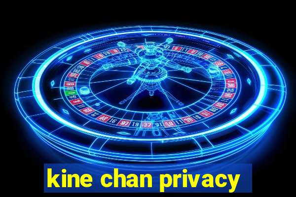 kine chan privacy