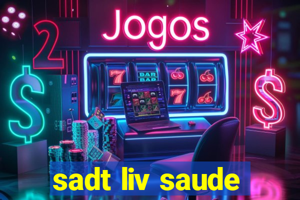 sadt liv saude