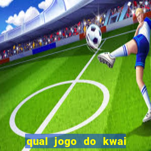 qual jogo do kwai que ganha mais dinheiro