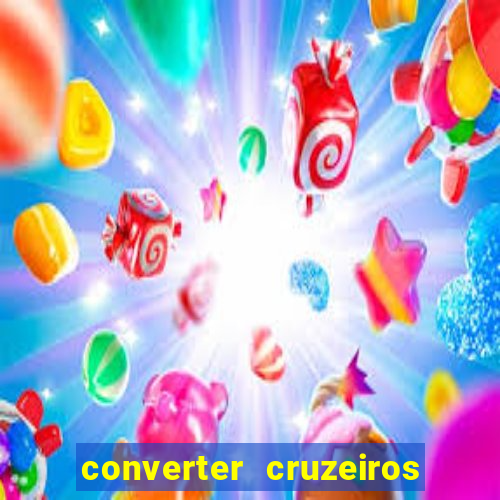 converter cruzeiros para real