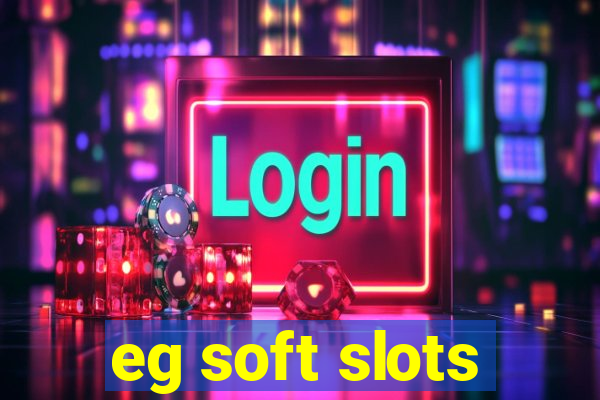 eg soft slots