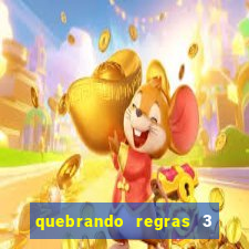 quebrando regras 3 filme completo dublado