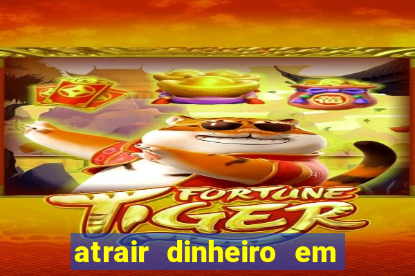 atrair dinheiro em 2 dias