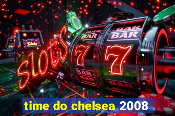 time do chelsea 2008