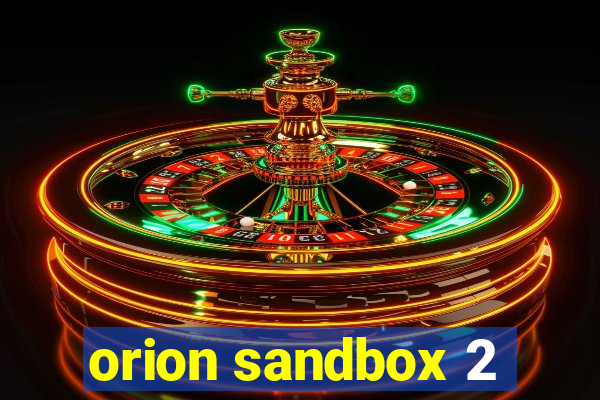 orion sandbox 2