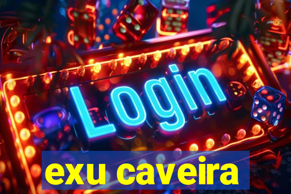 exu caveira