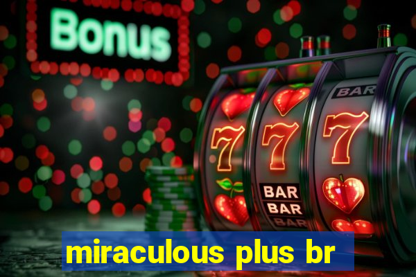 miraculous plus br