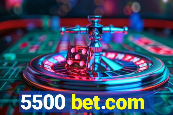 5500 bet.com