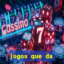 jogos que da dinheiro sem depositar