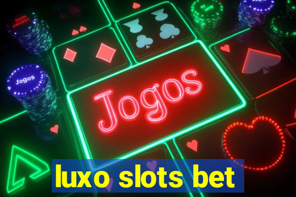 luxo slots bet